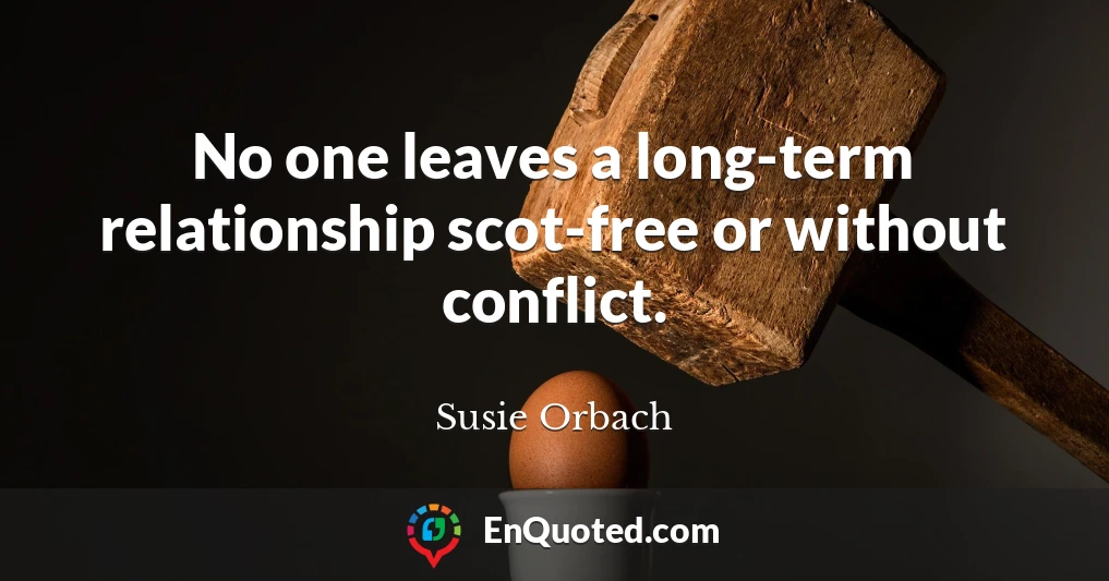 No one leaves a long-term relationship scot-free or without conflict.