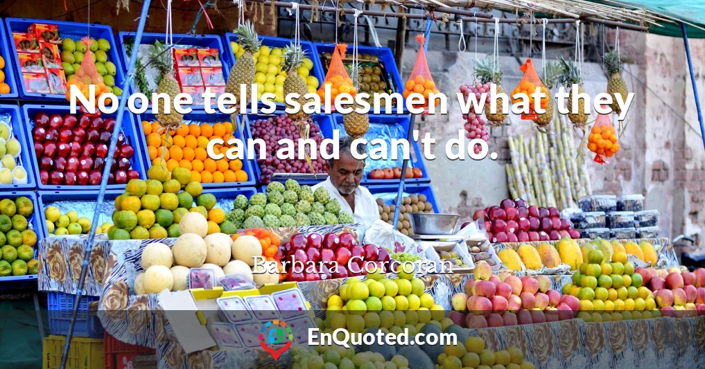 No one tells salesmen what they can and can't do.