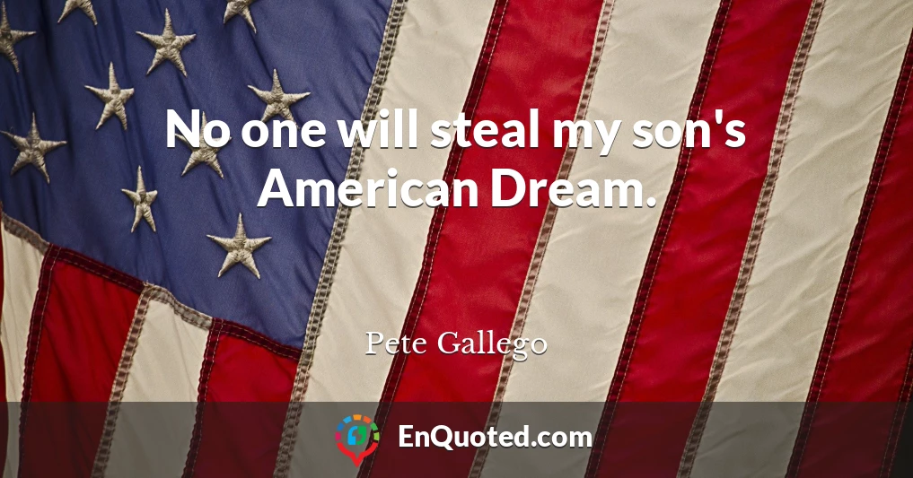 No one will steal my son's American Dream.