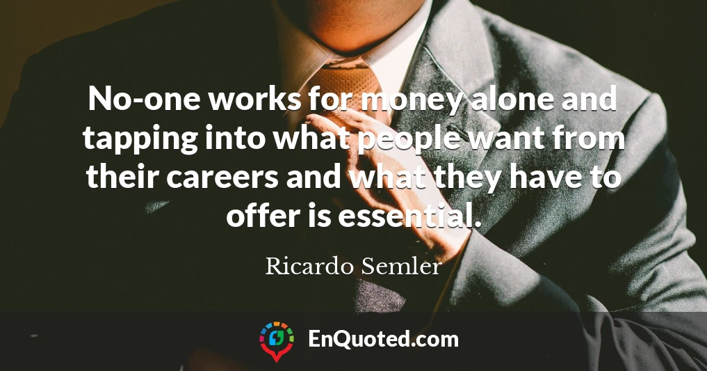 No-one works for money alone and tapping into what people want from their careers and what they have to offer is essential.