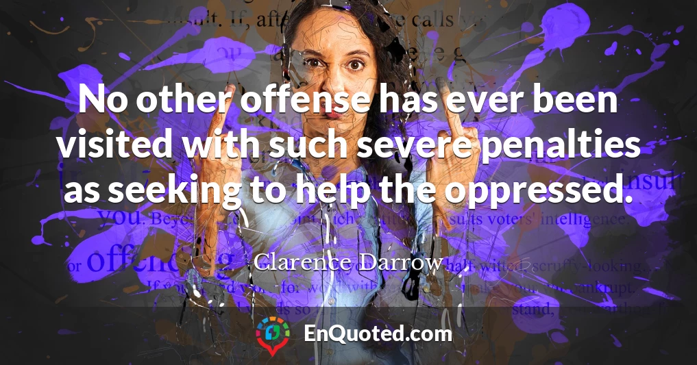 No other offense has ever been visited with such severe penalties as seeking to help the oppressed.