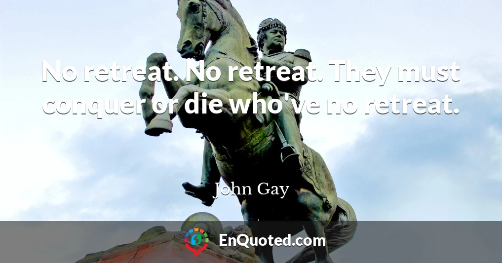 No retreat. No retreat. They must conquer or die who've no retreat.