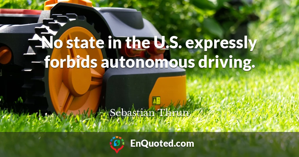 No state in the U.S. expressly forbids autonomous driving.