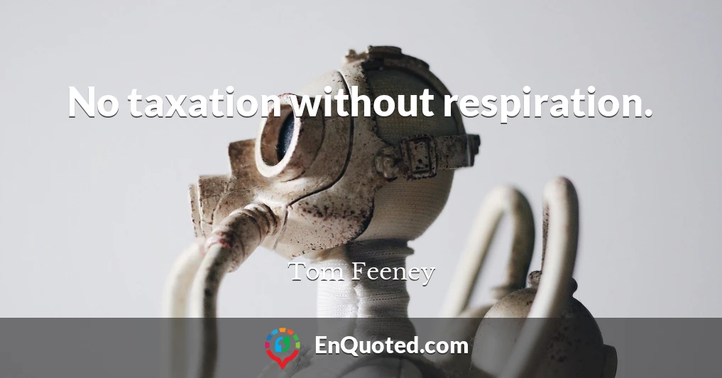No taxation without respiration.