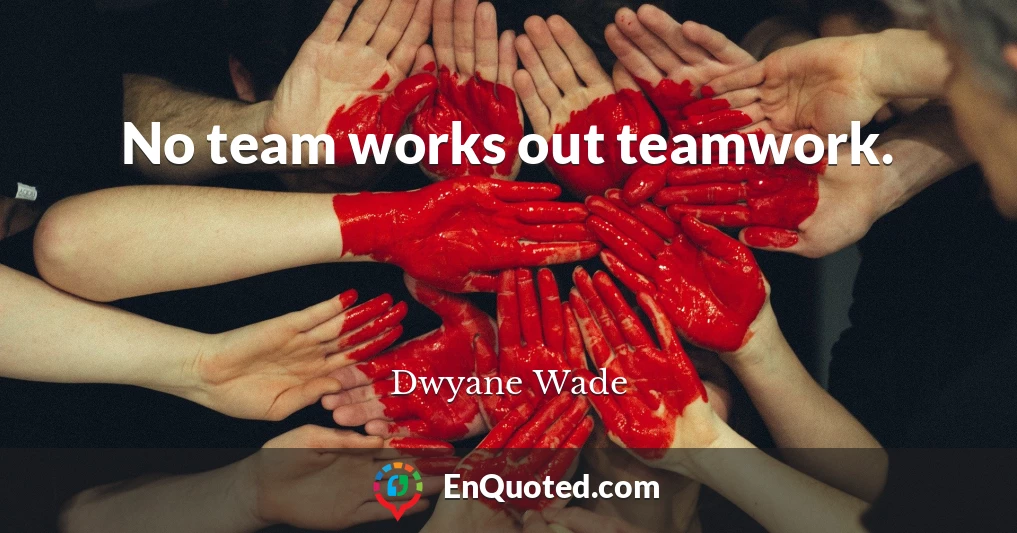 No team works out teamwork.