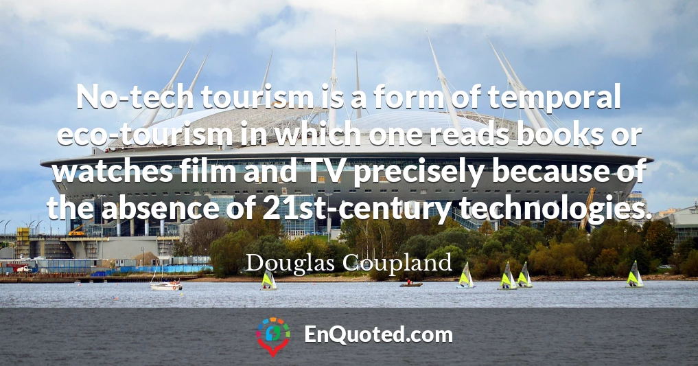 No-tech tourism is a form of temporal eco-tourism in which one reads books or watches film and TV precisely because of the absence of 21st-century technologies.