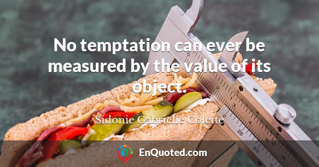 No temptation can ever be measured by the value of its object.