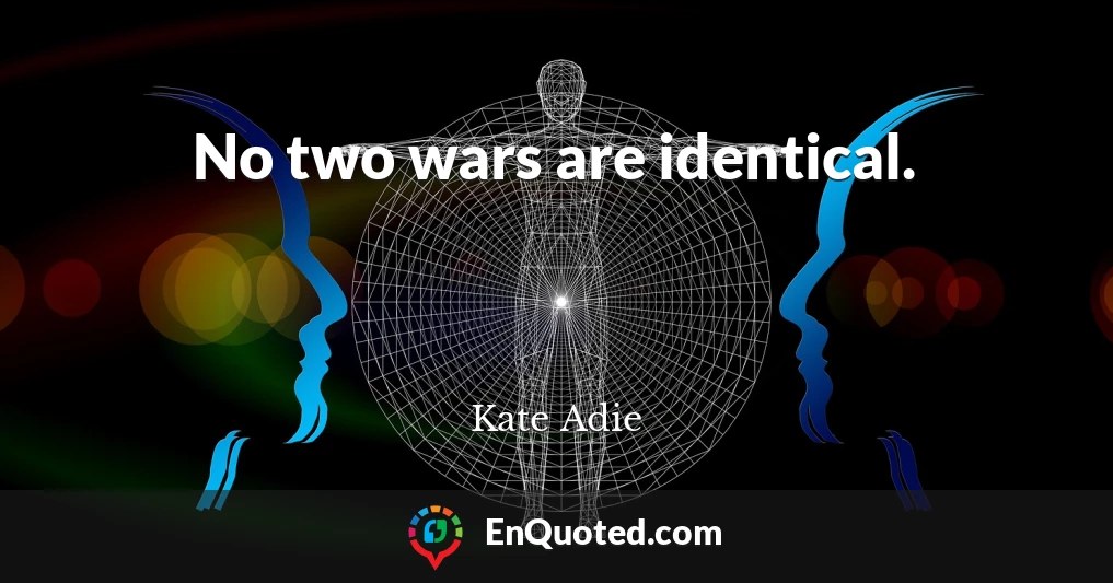 No two wars are identical.