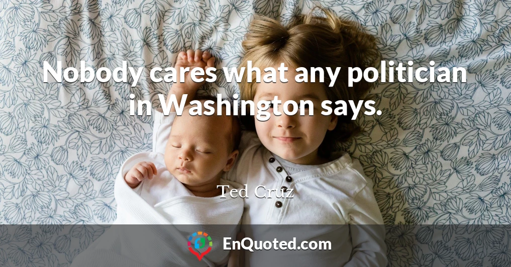 Nobody cares what any politician in Washington says.