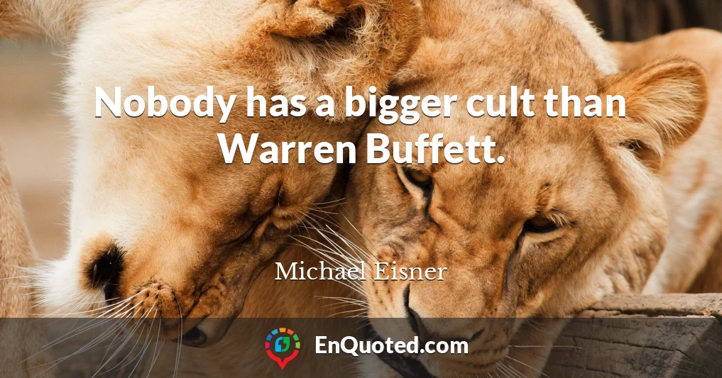 Nobody has a bigger cult than Warren Buffett.