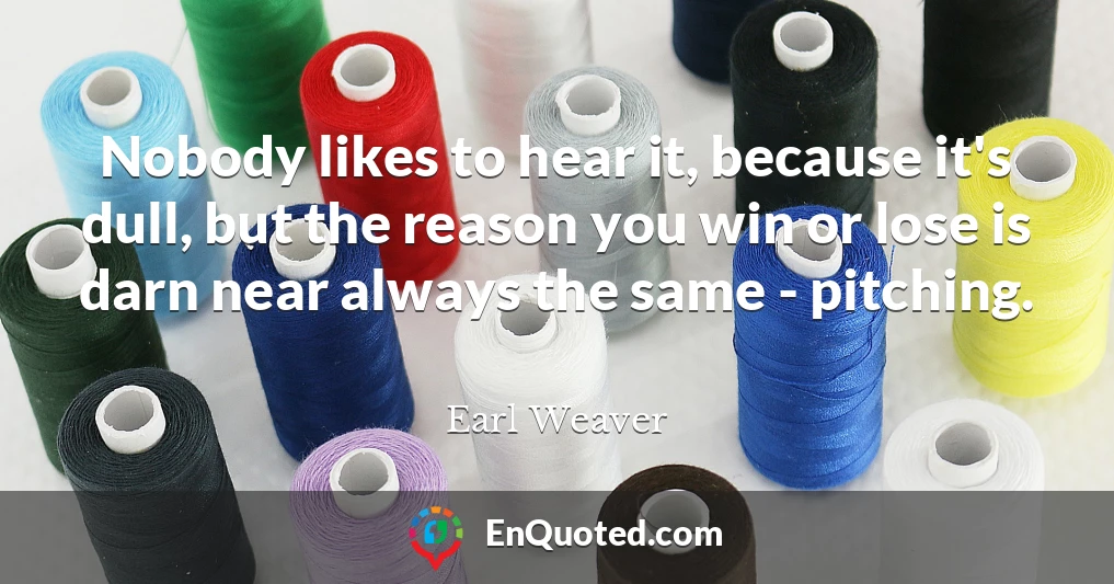 Nobody likes to hear it, because it's dull, but the reason you win or lose is darn near always the same - pitching.