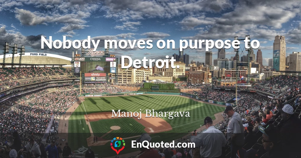 Nobody moves on purpose to Detroit.