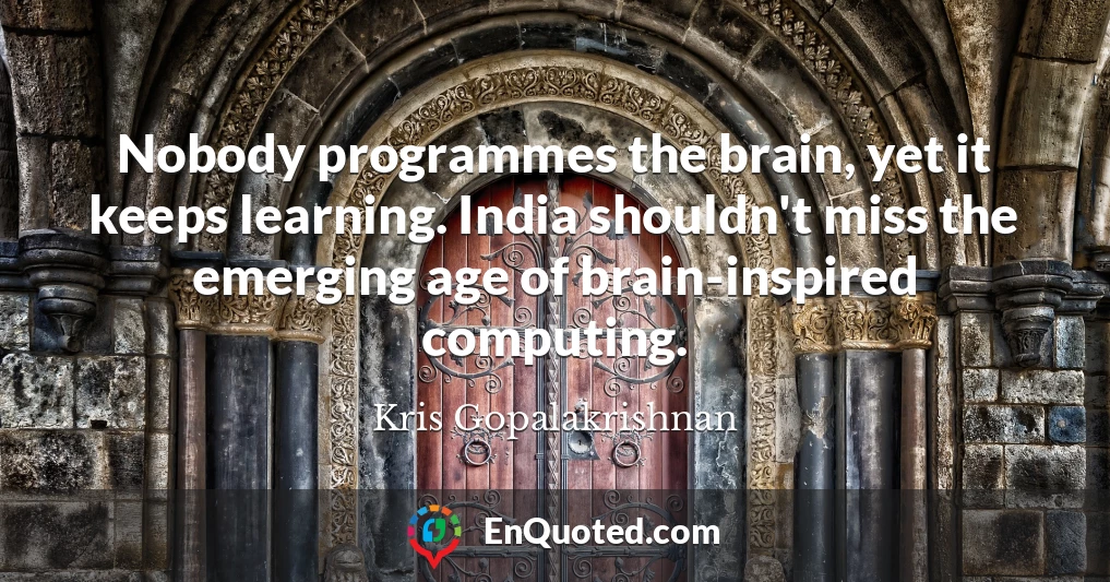 Nobody programmes the brain, yet it keeps learning. India shouldn't miss the emerging age of brain-inspired computing.