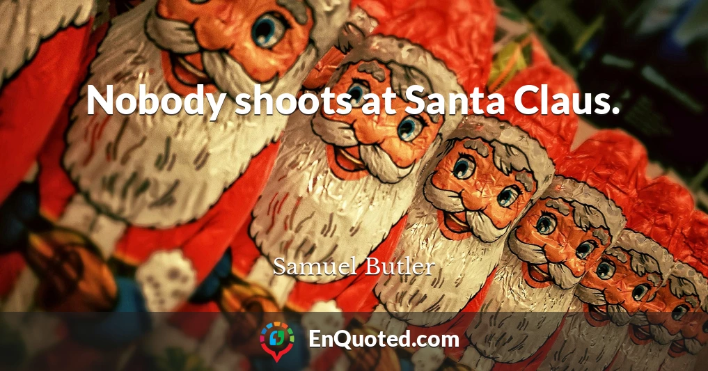 Nobody shoots at Santa Claus.