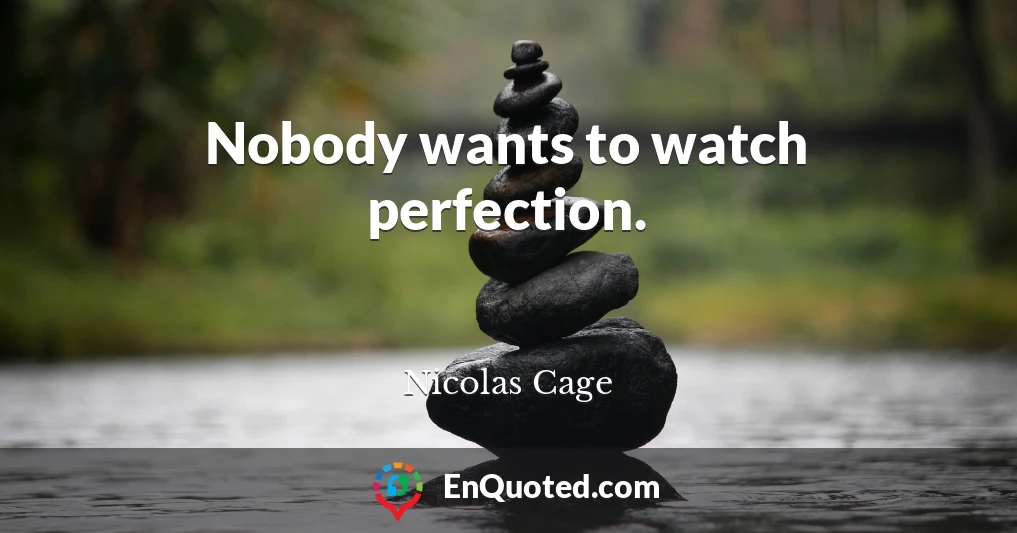 Nobody wants to watch perfection.
