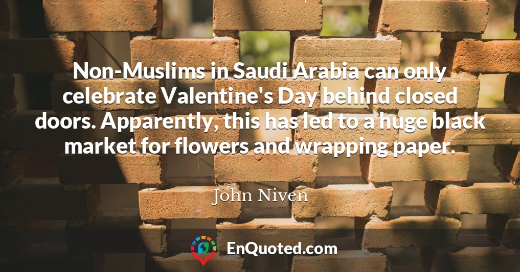 Non-Muslims in Saudi Arabia can only celebrate Valentine's Day behind closed doors. Apparently, this has led to a huge black market for flowers and wrapping paper.