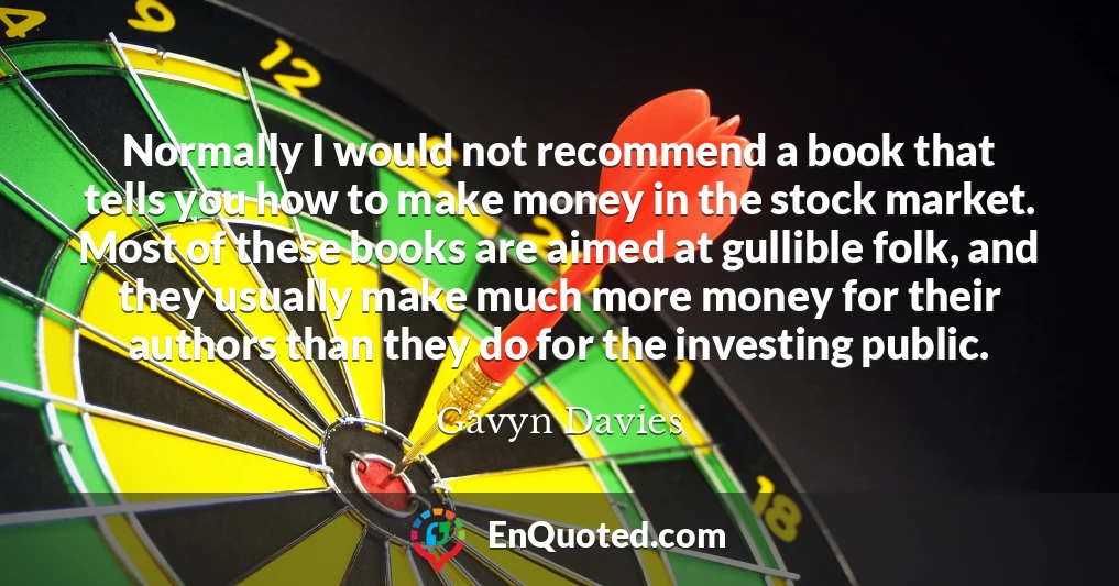 Normally I would not recommend a book that tells you how to make money in the stock market. Most of these books are aimed at gullible folk, and they usually make much more money for their authors than they do for the investing public.