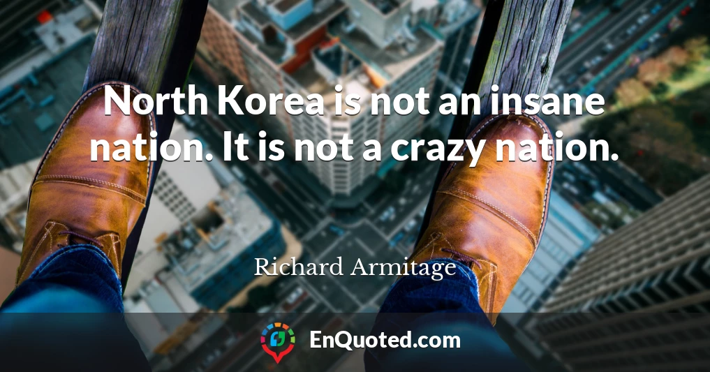 North Korea is not an insane nation. It is not a crazy nation.