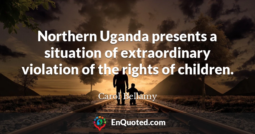 Northern Uganda presents a situation of extraordinary violation of the rights of children.
