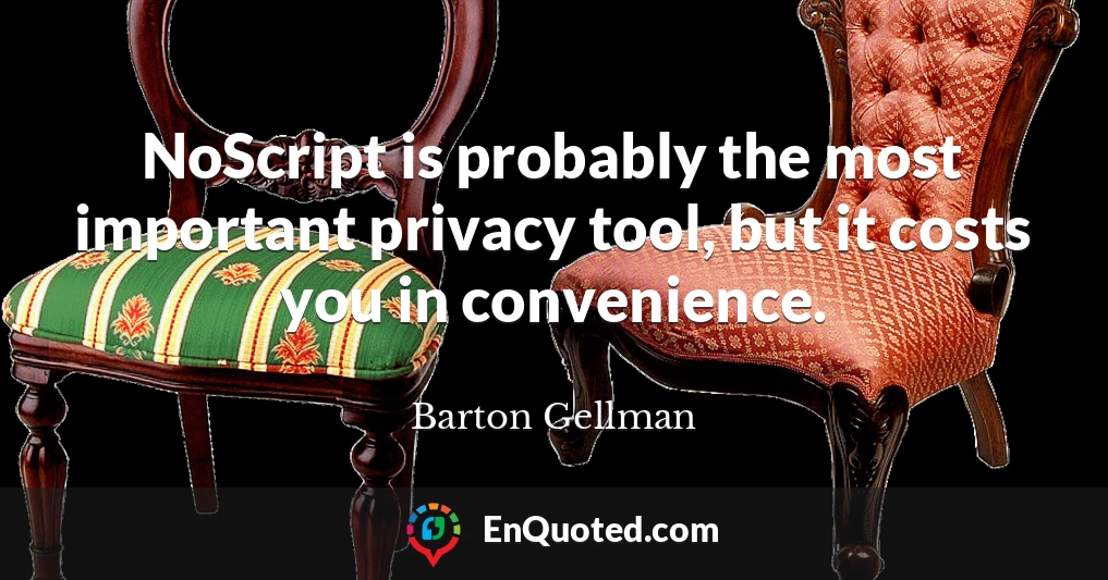 NoScript is probably the most important privacy tool, but it costs you in convenience.