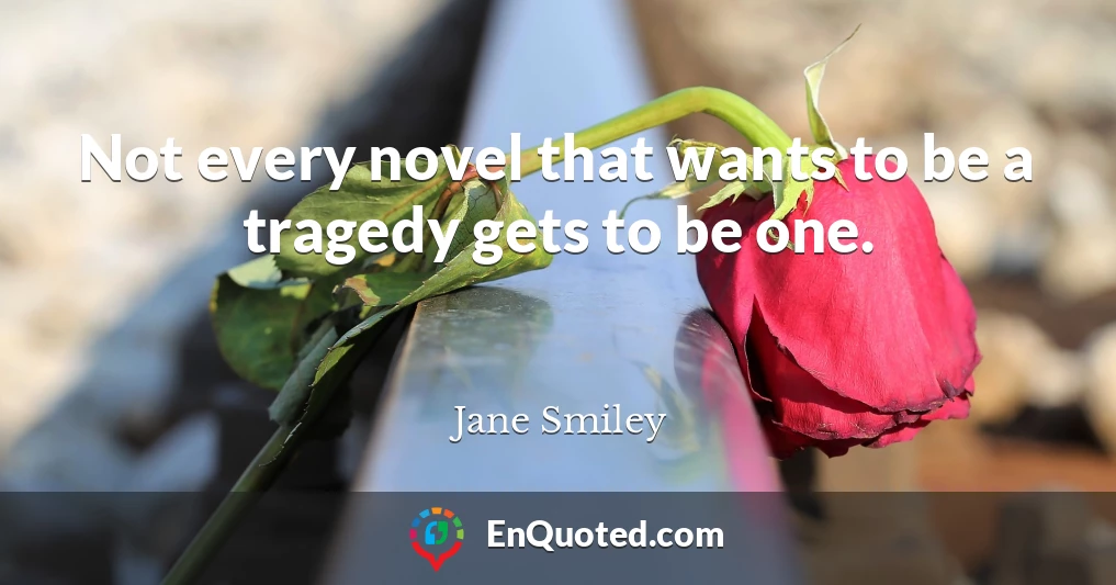 Not every novel that wants to be a tragedy gets to be one.