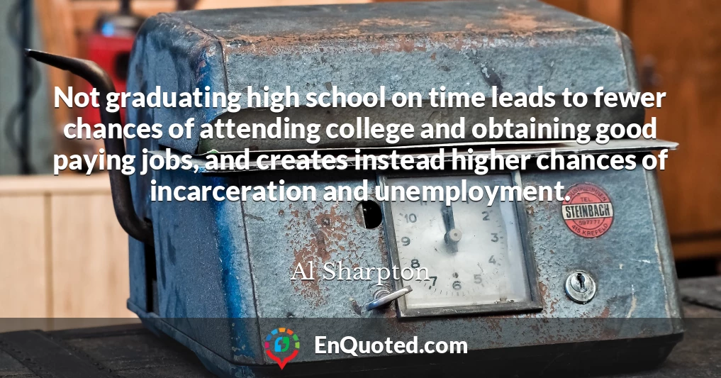 Not graduating high school on time leads to fewer chances of attending college and obtaining good paying jobs, and creates instead higher chances of incarceration and unemployment.