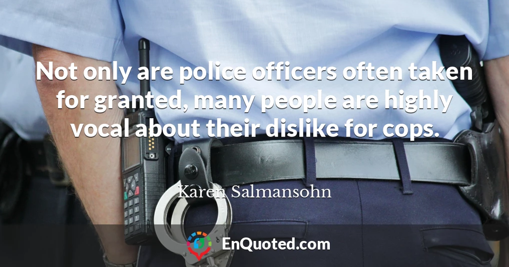 Not only are police officers often taken for granted, many people are highly vocal about their dislike for cops.