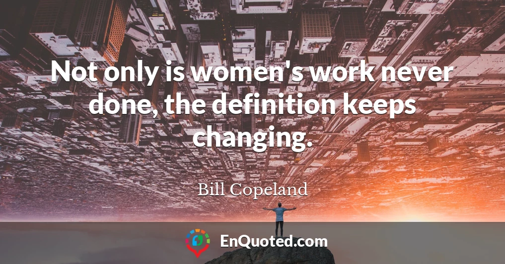 Not only is women's work never done, the definition keeps changing.