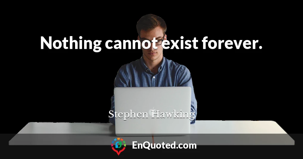 Nothing cannot exist forever.