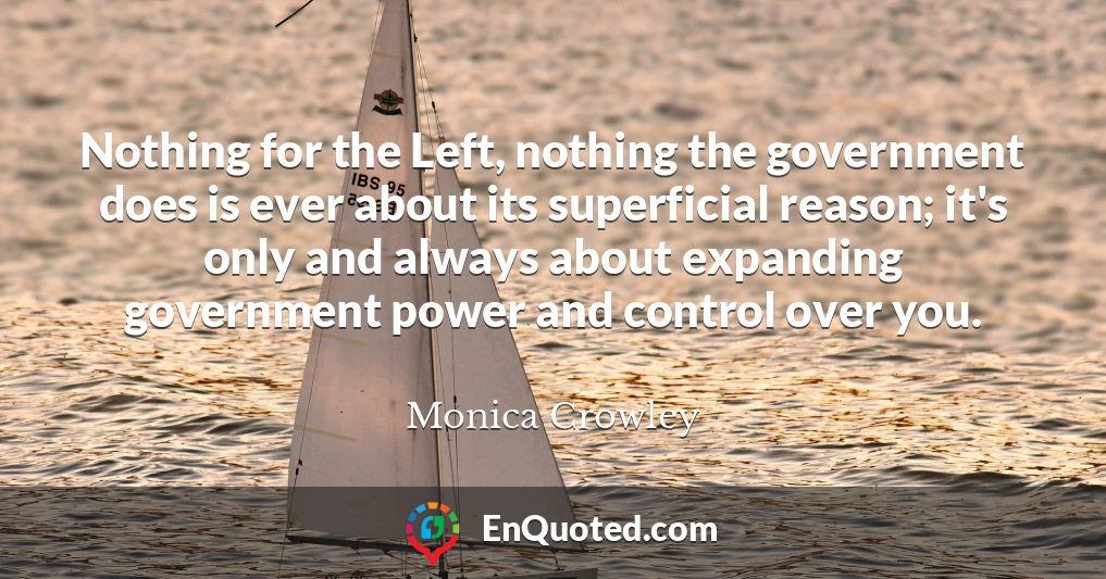 Nothing for the Left, nothing the government does is ever about its superficial reason; it's only and always about expanding government power and control over you.