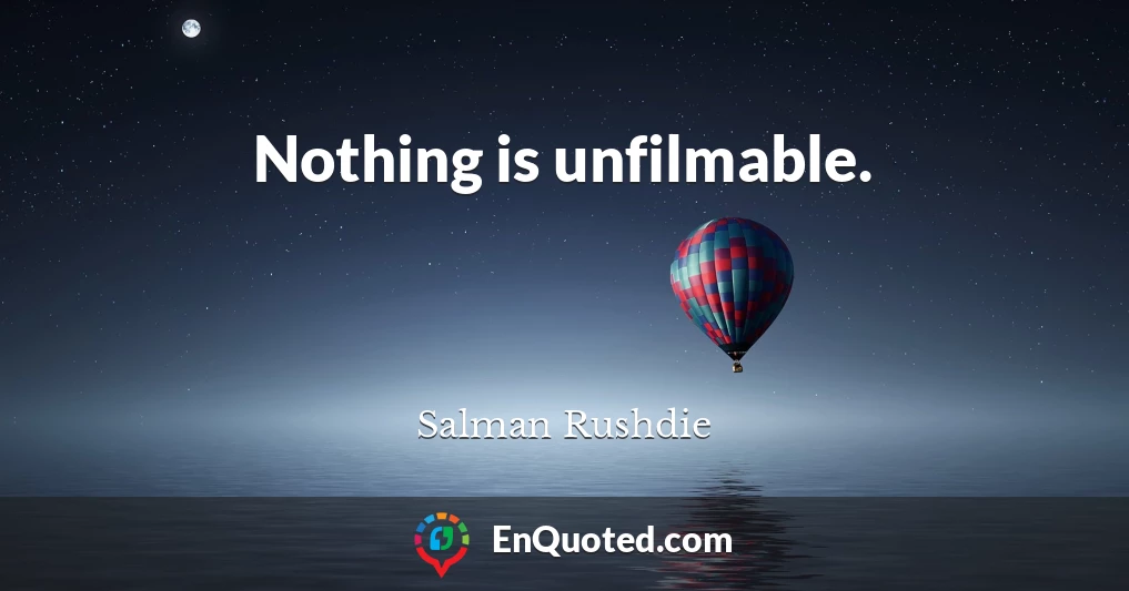 Nothing is unfilmable.