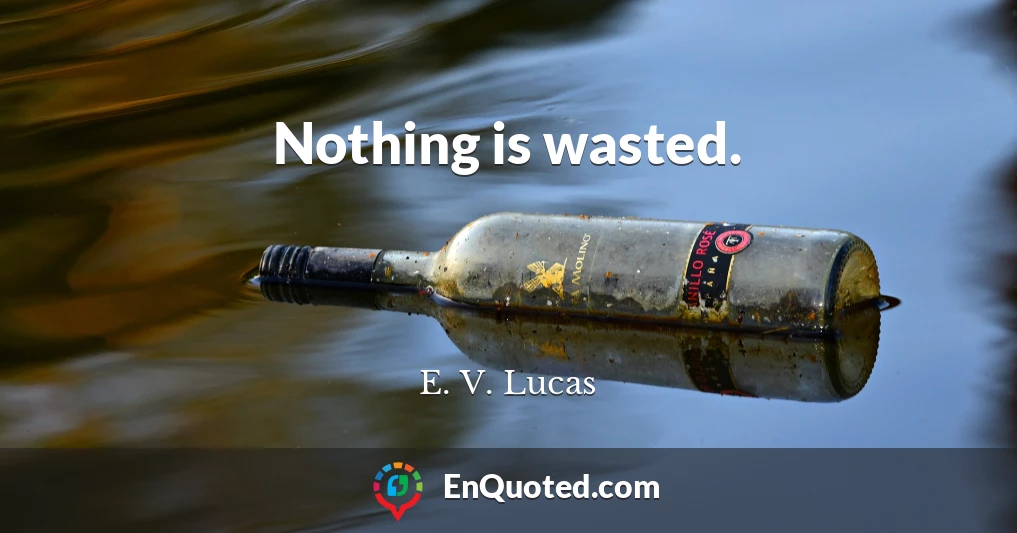 Nothing is wasted.