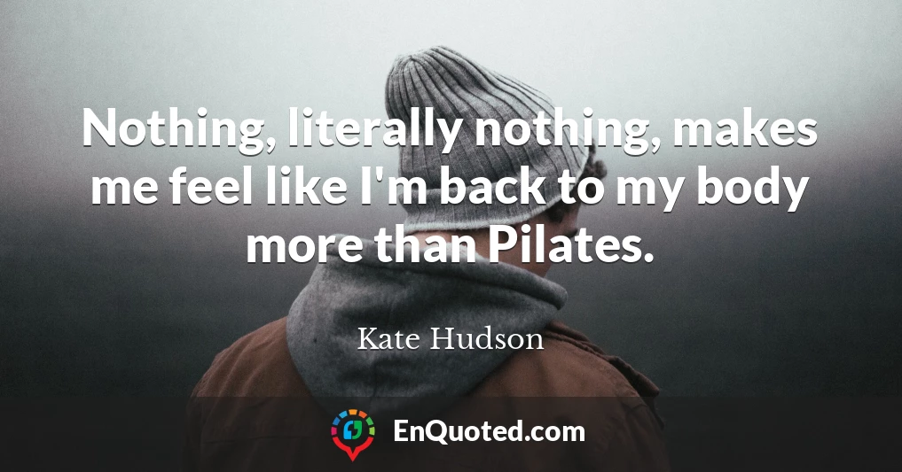 Nothing, literally nothing, makes me feel like I'm back to my body more than Pilates.
