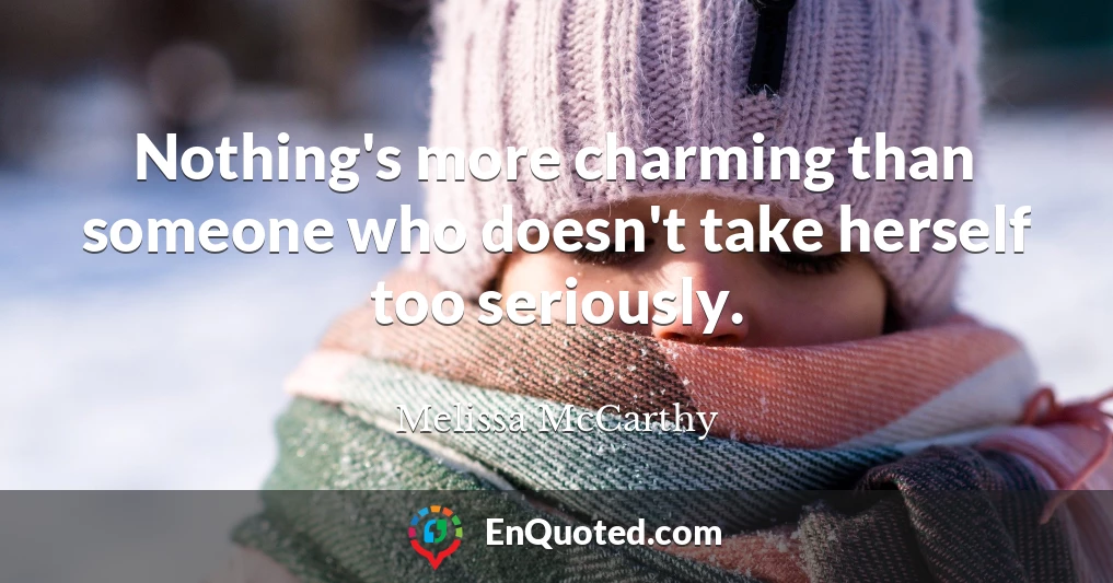 Nothing's more charming than someone who doesn't take herself too seriously.