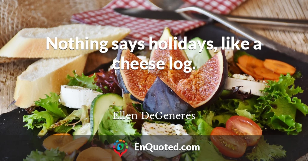Nothing says holidays, like a cheese log.