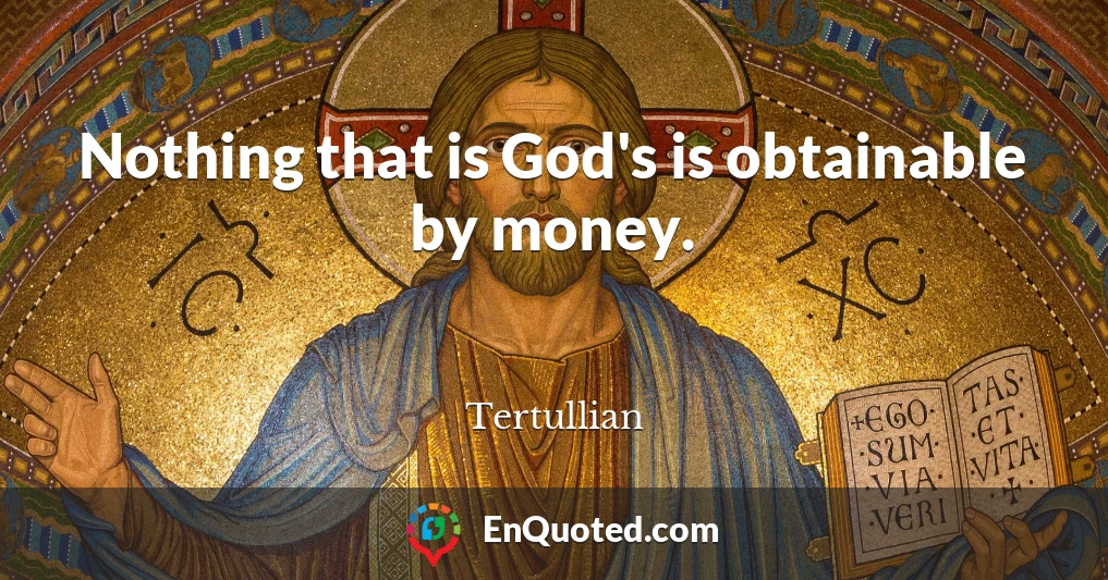 Nothing that is God's is obtainable by money.
