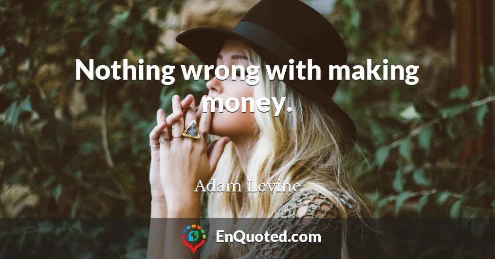 Nothing wrong with making money.