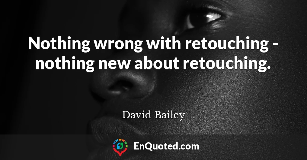 Nothing wrong with retouching - nothing new about retouching.