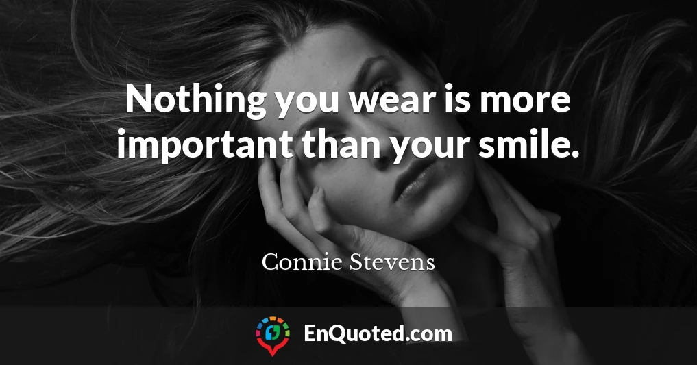 Nothing you wear is more important than your smile.