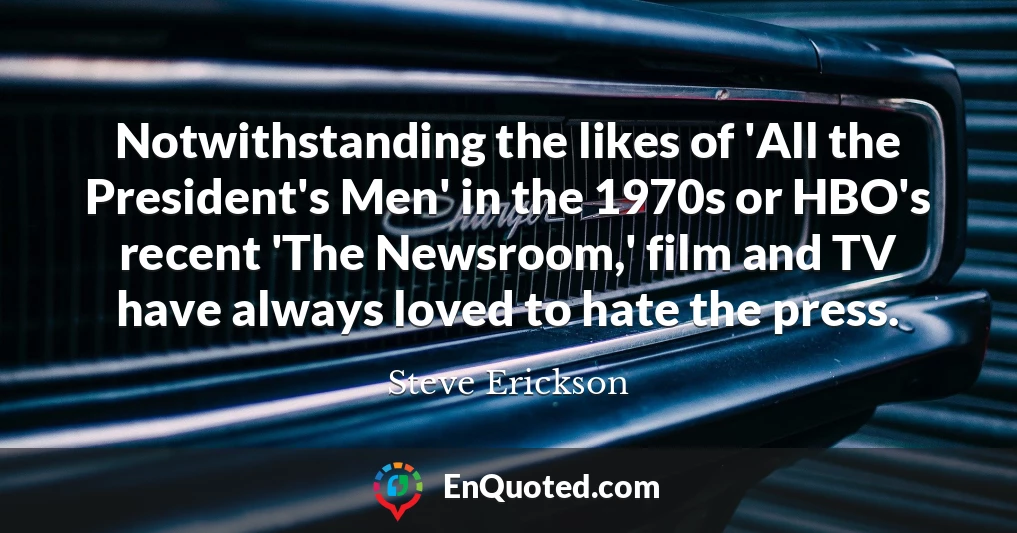 Notwithstanding the likes of 'All the President's Men' in the 1970s or HBO's recent 'The Newsroom,' film and TV have always loved to hate the press.