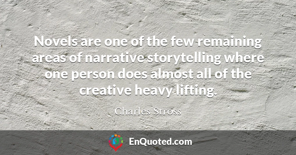 Novels are one of the few remaining areas of narrative storytelling where one person does almost all of the creative heavy lifting.
