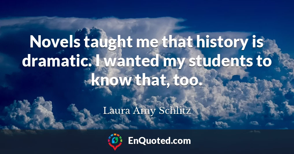 Novels taught me that history is dramatic. I wanted my students to know that, too.
