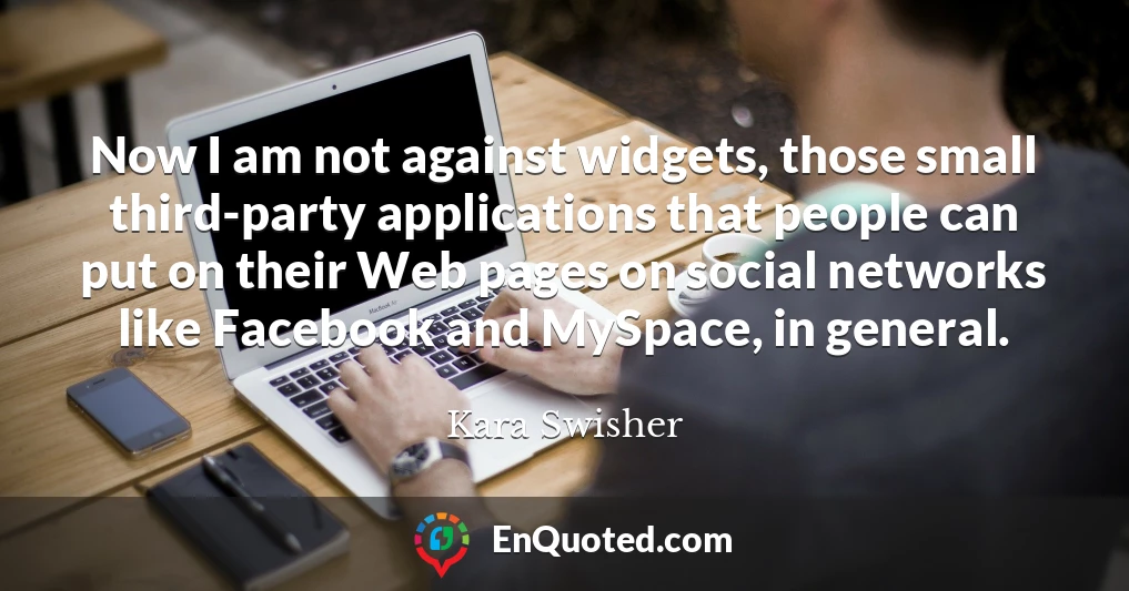 Now I am not against widgets, those small third-party applications that people can put on their Web pages on social networks like Facebook and MySpace, in general.