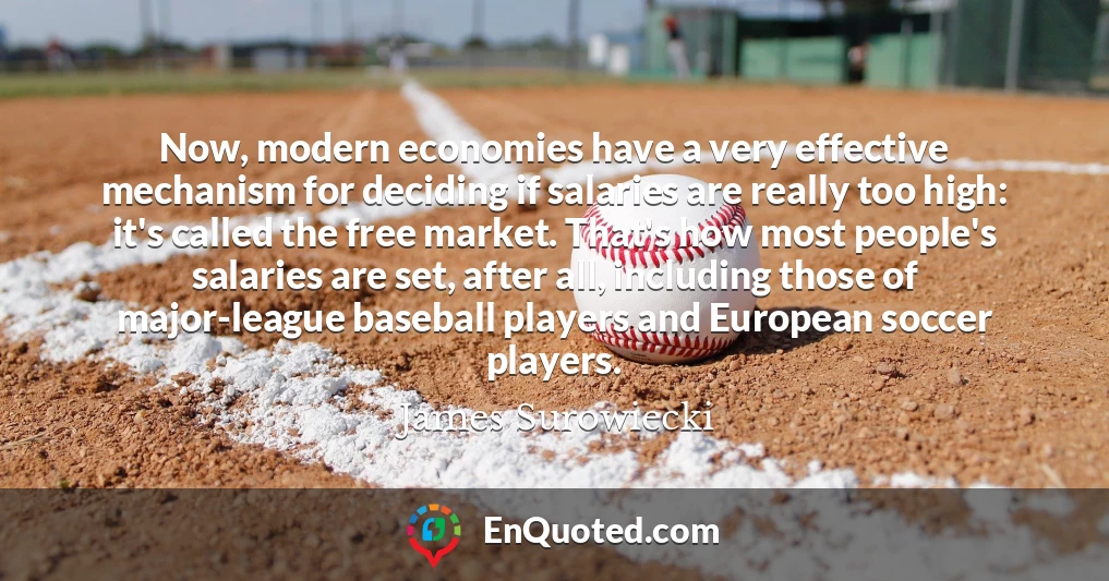 Now, modern economies have a very effective mechanism for deciding if salaries are really too high: it's called the free market. That's how most people's salaries are set, after all, including those of major-league baseball players and European soccer players.