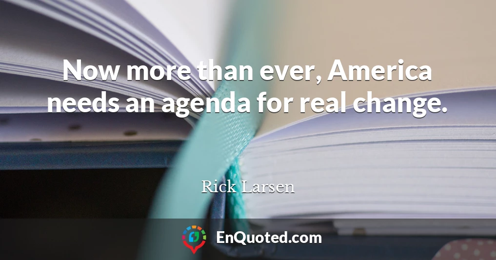 Now more than ever, America needs an agenda for real change.