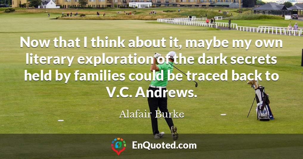 Now that I think about it, maybe my own literary exploration of the dark secrets held by families could be traced back to V.C. Andrews.