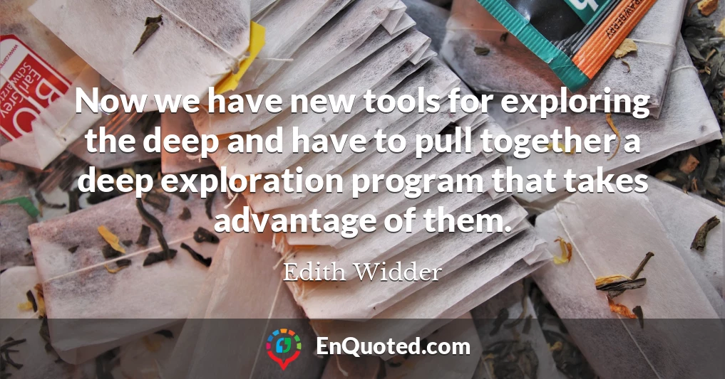 Now we have new tools for exploring the deep and have to pull together a deep exploration program that takes advantage of them.
