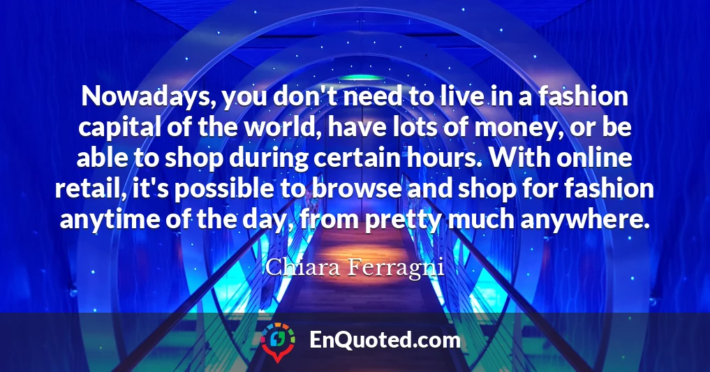 Nowadays, you don't need to live in a fashion capital of the world, have lots of money, or be able to shop during certain hours. With online retail, it's possible to browse and shop for fashion anytime of the day, from pretty much anywhere.