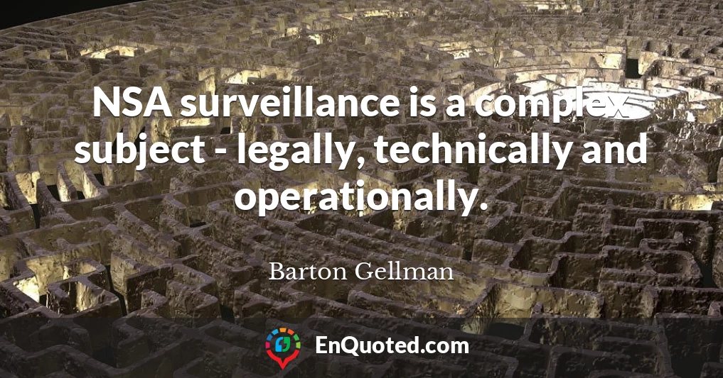 NSA surveillance is a complex subject - legally, technically and operationally.