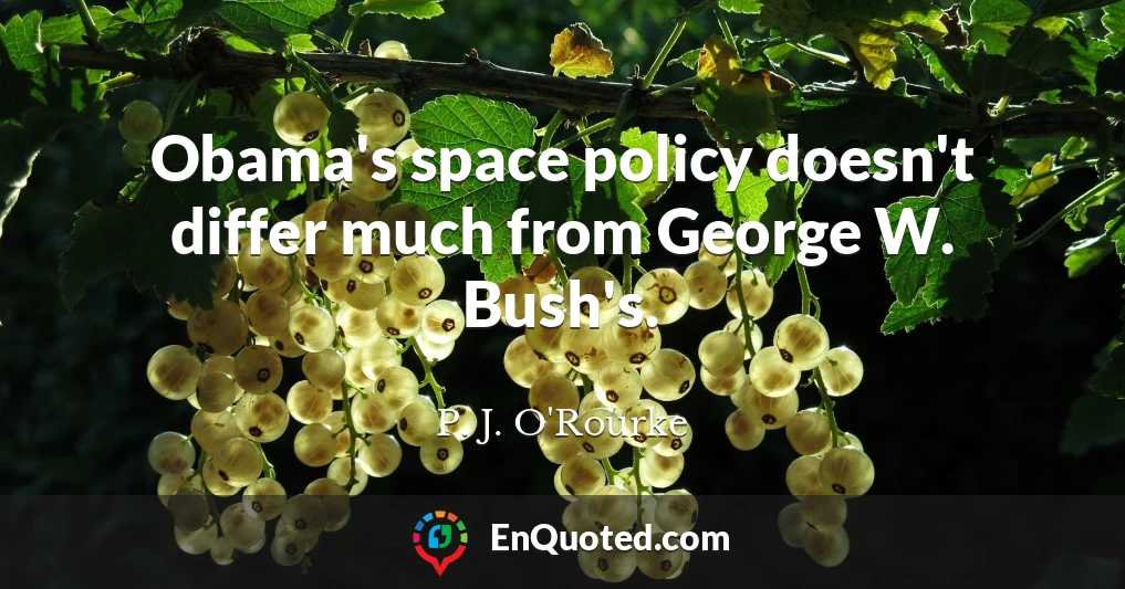 Obama's space policy doesn't differ much from George W. Bush's.